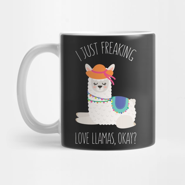 I Just Feaking Love Llamas Okay? - Funny Llama Humor by kdpdesigns